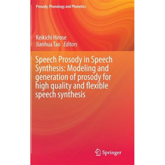 Pre-Owned Prosody, Phonology and Phonetics Speech Prosody in Speech Synthesis: Modeling and Generation of Prosody for High Quality and Flexible Speech Synthesis, (Hardcover)