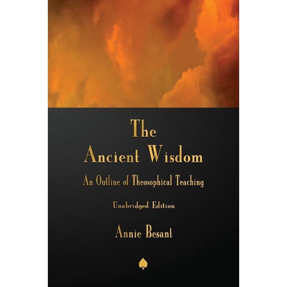 The Ancient Wisdom: An Outline of Theosophical Teaching, (Paperback)