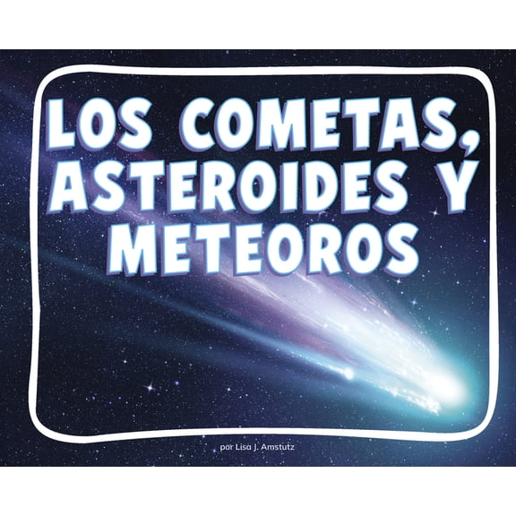 Knowledge Builders: Â¡Descubre El Espacio Los Cometas, Meteoros Y Asteroides (Comets, Meteors, and Astroids), (Paperback)
