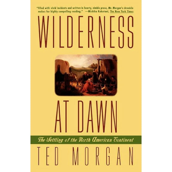 Wilderness at Dawn: The Settling of the North American Continent, (Paperback)