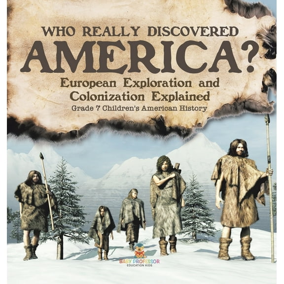 Who Really Discovered America? European Exploration and Colonization Explained Grade 7 Children's American History, (Hardcover)