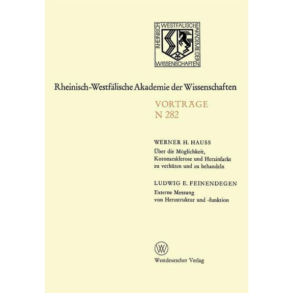 Rheinisch-WestfÃ¤lische Akademie Der Wiss Ãber Die MÃ¶glichkeit, Koronarsklerose Und Herzinfarkt Zu VerhÃ¼ten Und Zu Behandeln. Externe Messung Von Herzstruktur Und, Book 282, (Paperback)