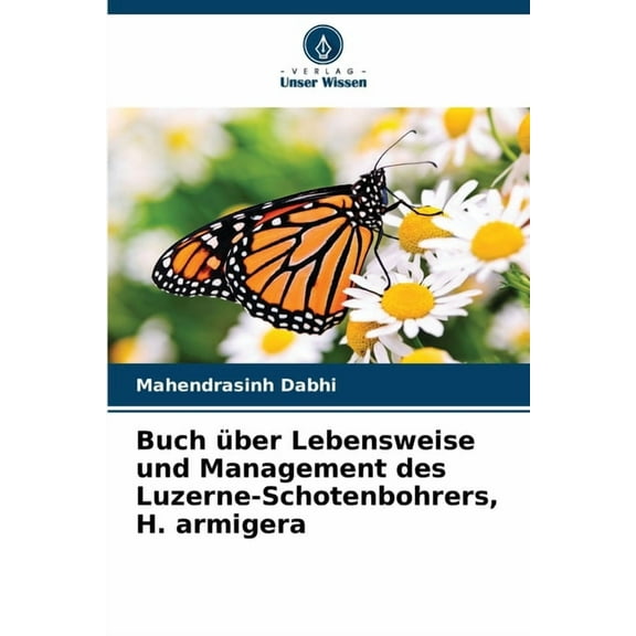 Buch Ã¼ber Lebensweise und Management des Luzerne-Schotenbohrers, H. armigera, (Paperback)