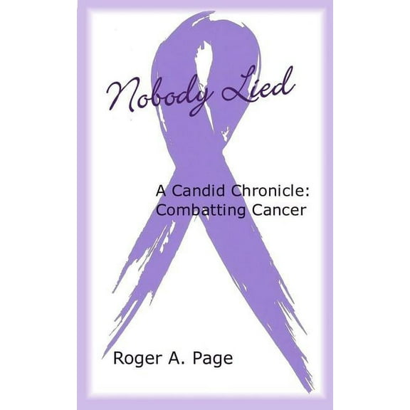Nobody Lied: A Candid Chronicle: Combatting Cancer (Paperback)