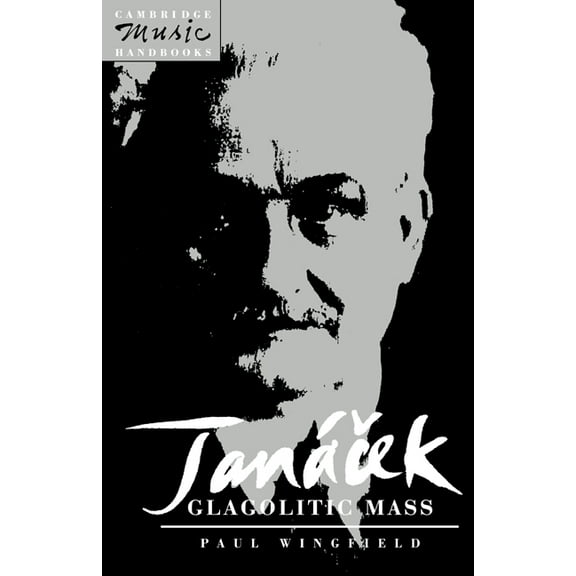 Cambridge Music Handbooks Janacek: Glagolitic Mass, (Hardcover)
