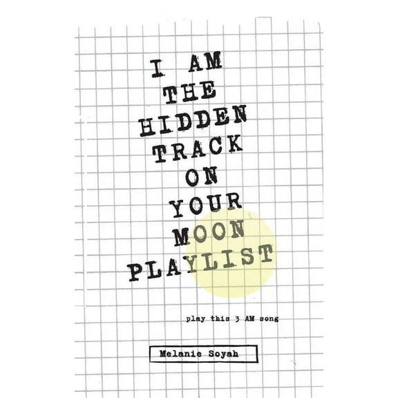 I Am the Hidden Track on Your Moon Playlist : play this 3AM song (Paperback)