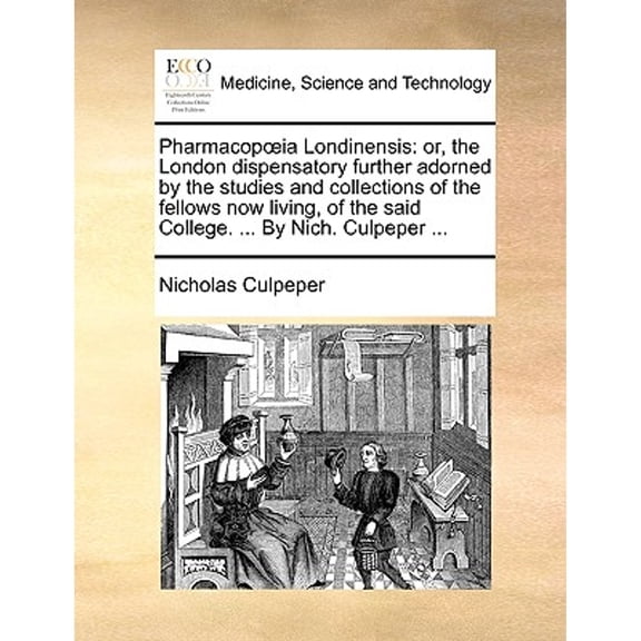Pharmacopia Londinensis: Or, the London Dispensatory Further Adorned by the Studies and Collections (Paperback) by Nicholas Culpeper