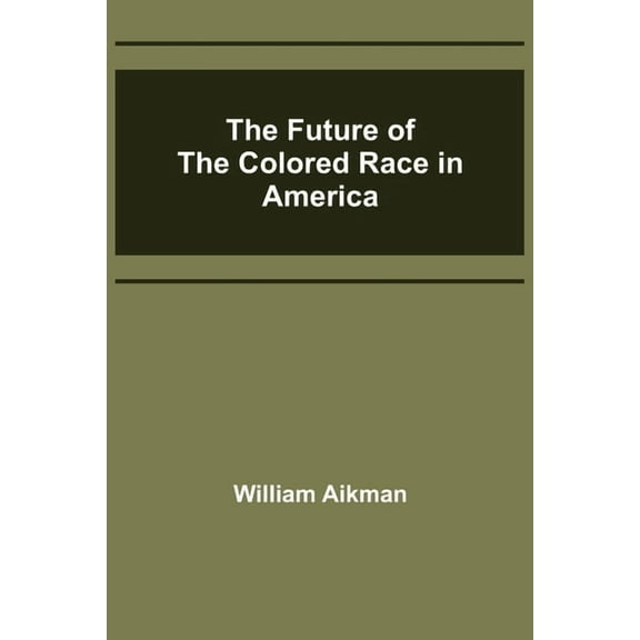 The Future of the Colored Race in America, (Paperback)