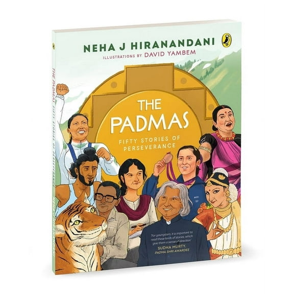 The Padmas: Fifty Stories of Perseverance Short, Illustrated Biographies of 50 Incredible Padma Awardees Ages 8 , (Paperback)