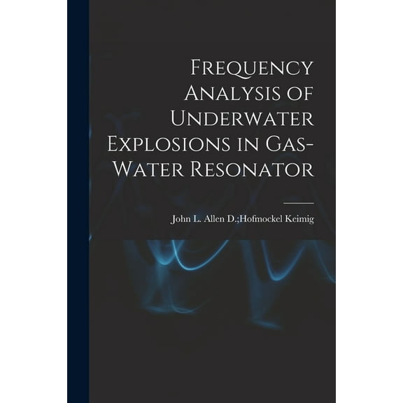 Frequency Analysis of Underwater Explosions in Gas-water Resonator, (Paperback)