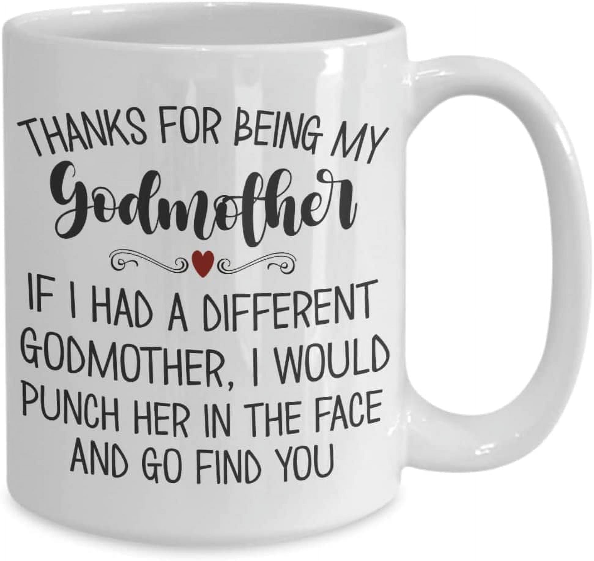 Thanks for Being My Godmother Mug Funny Christmas Birthday Mothers Day Ideas for Her Baptism Christening Favors for Godparent 11 or 15 oz White Cerami
