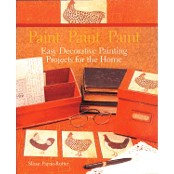 Pre-Owned Paint Paint Paint: Easy Decorative Painting Projects for the Home (Hardcover) by Sloan Payne-Rutter