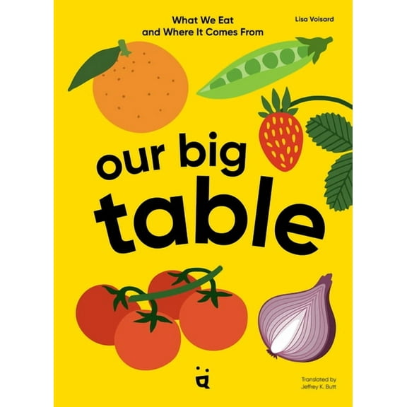 Our Big Table: What We Eat and Where It Comes from, (Hardcover)
