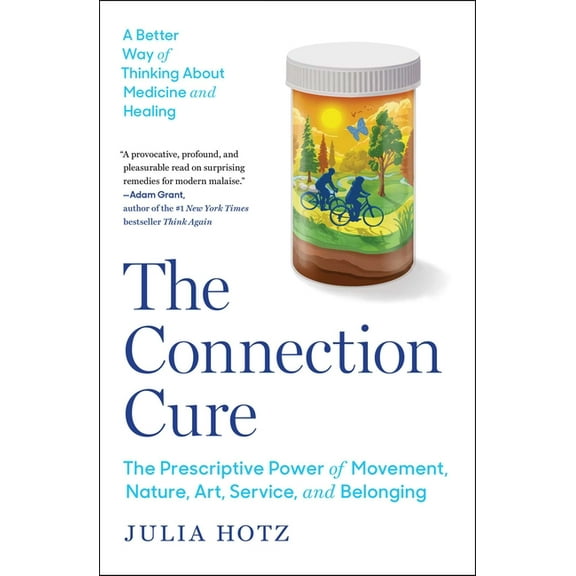 The Connection Cure: The Prescriptive Power of Movement, Nature, Art, Service, and Belonging, (Paperback)