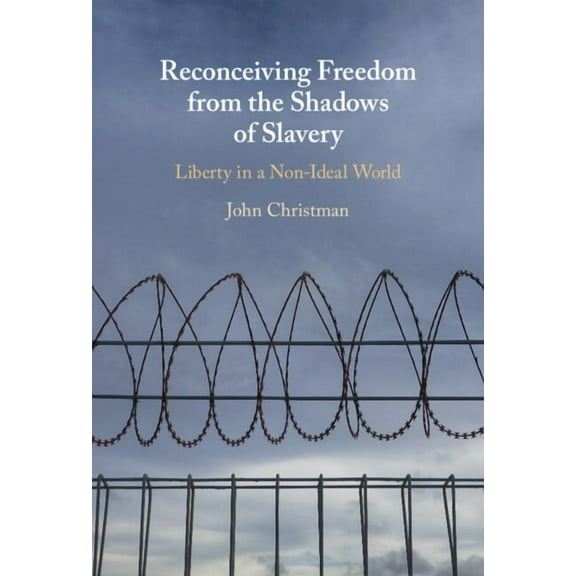 Reconceiving Freedom from the Shadows of Slavery, (Hardcover)