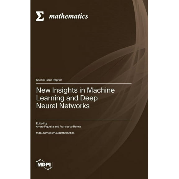 New Insights in Machine Learning and Deep Neural Networks, (Hardcover)