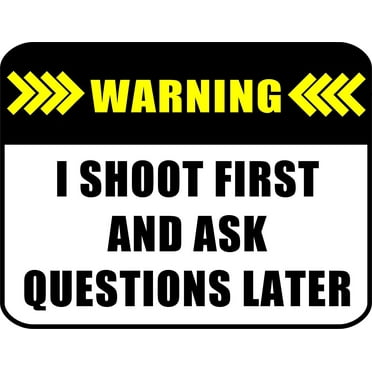 PCSCP NOTICE I SHOOT FIRST AND ASK QUESTIONS LATER (V3) 11.5 inch by 9 inch Laminated Funny Sign