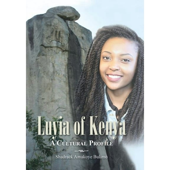 Luyia of Kenya: A Cultural Profile Hardcover 1466983310 9781466983311 Shadrack Amakoye Bulimo