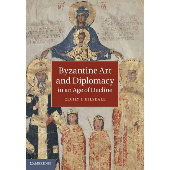 Byzantine Art and Diplomacy in an Age of Decline, (Hardcover)