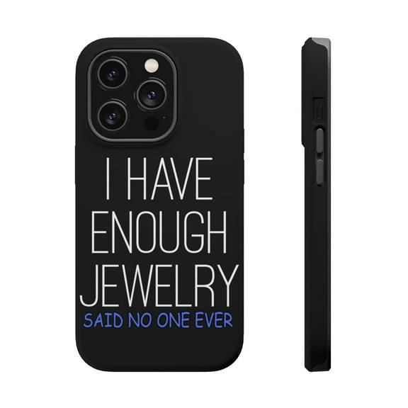DistinctInk Tough Case for Apple iPhone 15 PRO (6.1" Screen), Compatible with MagSafe Charging - I Have Enough Jewelry Said No One Ever