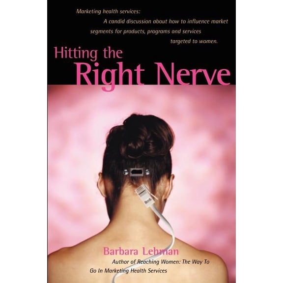 Hitting the Right Nerve: Marketing Health Services, (Paperback)