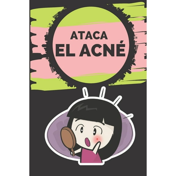 Ataca El Acné!: Todo lo que necesitas saber para curar tu acné de forma rápida, fácil y natural!! (Paperback)