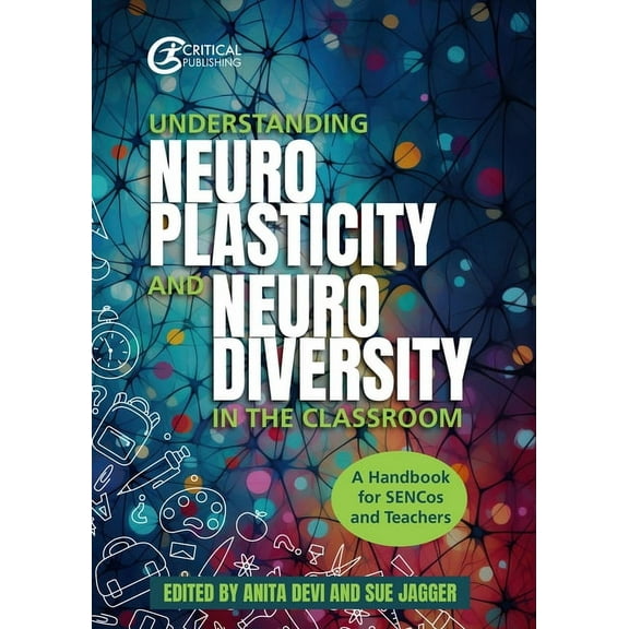 Understanding Neuroplasticity and Neurodiversity in the Classroom: A Handbook for Sencos and Teachers, (Paperback)
