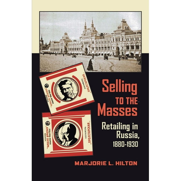 Russian and East European Studies Selling to the Masses: Retailing in Russia, 1880-1930, Book 233, (Paperback)
