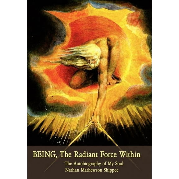 BEING, The Radiant Force Within: The Autobiography of My Soul (Hardcover)