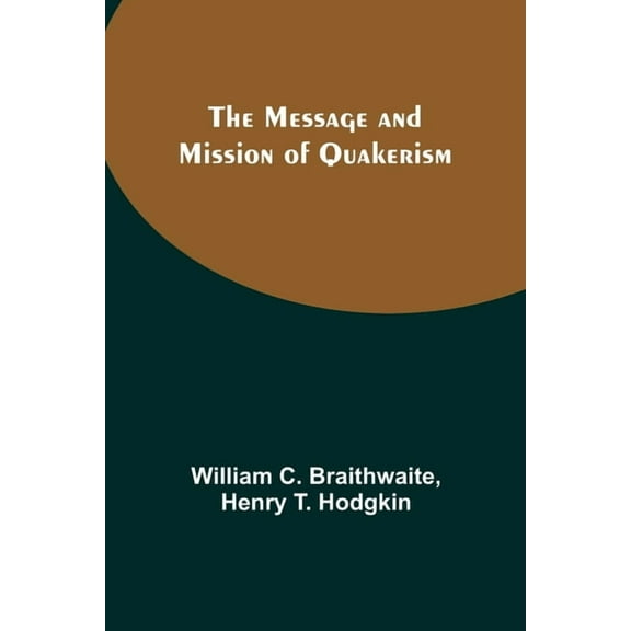 The Message and Mission of Quakerism, (Paperback)