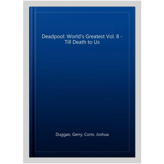 Deadpool: World's Greatest Vol. 8 - Till Death to Us