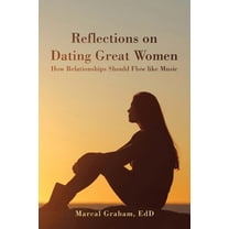 Reflections on Dating Great Women: How Relationships Should Flow Like Music (Paperback)