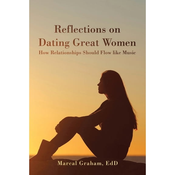 Reflections on Dating Great Women: How Relationships Should Flow Like Music (Paperback)