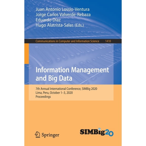 Communications in Computer and Informati Information Management and Big Data: 7th Annual International Conference, Simbig 2020, Lima, Peru, October 1-3, 2020, Pr, Book 1410, (Paperback)