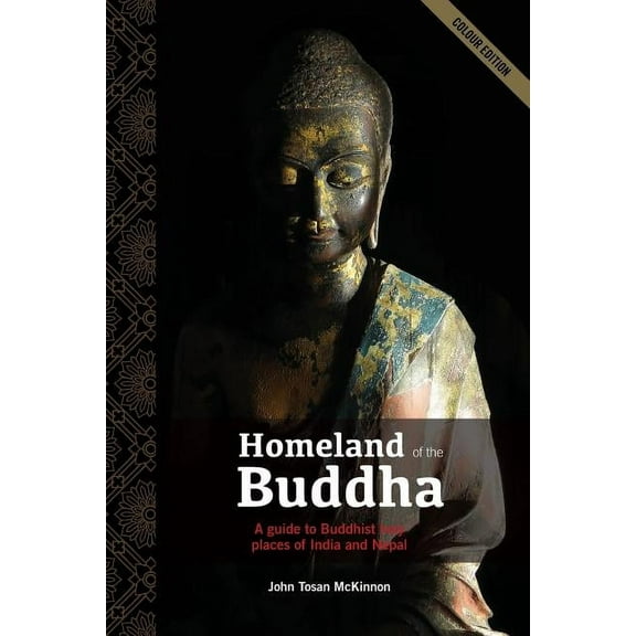 Homeland of the Buddha: A guide to the Buddhist holy places of India and Nepal, (Paperback)