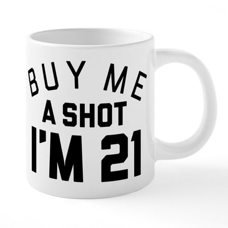 CafePress - Buy Me A Shot I'm 21 - 20 Oz White Ceramic Mega Mug
