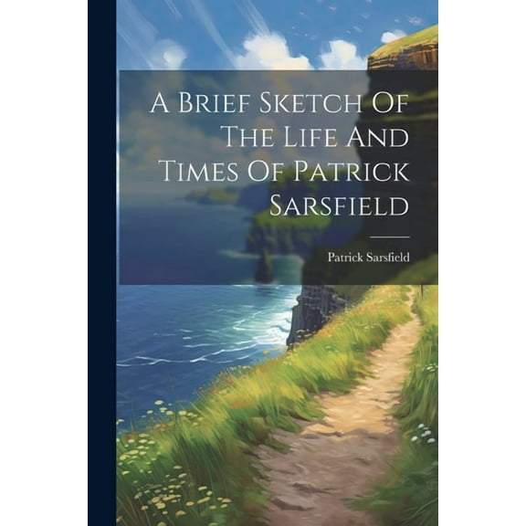 A Brief Sketch Of The Life And Times Of Patrick Sarsfield (Paperback)