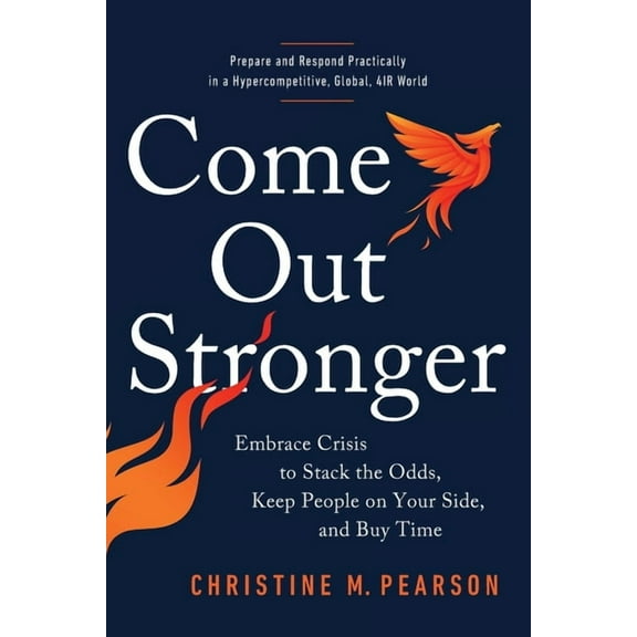 Come Out Stronger: Embrace Crisis to Stack the Odds, Keep People on Your Side, and Buy Time, (Paperback)