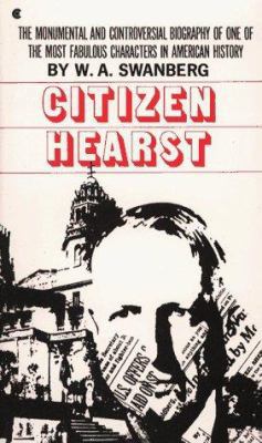 Citizen Hearst: A Biography of William Randolph Hearst (Paperback) 0684171473 9780684171470