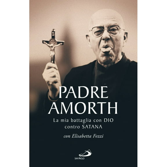 Gabriele Amorth,Elisabetta Fezzi La mia battaglia con Dio contro Satana (Hardcover)