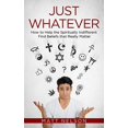 thumbnail image 1 of Just Whatever: How to Help the Spiritually Indifferent Find Beliefs That Really Matter, 1 of 1