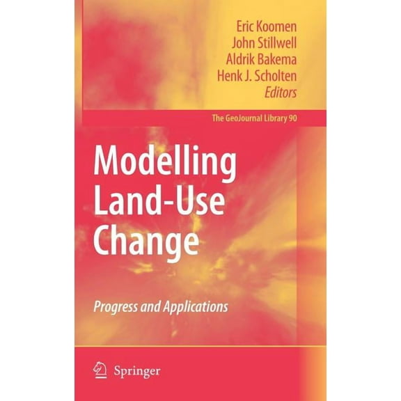 Geojournal Library Modelling Land-Use Change: Progress and Applications, Book 90, (Hardcover)