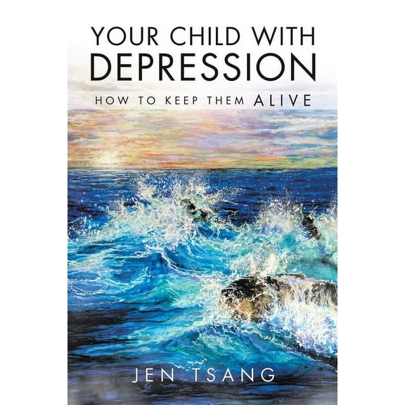 Your Child with Depression: How To Keep Them ALIVE, (Paperback)