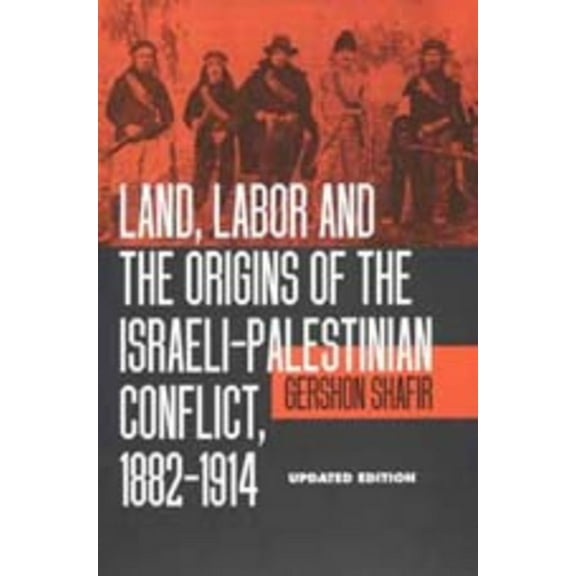 Land, Labor and the Origins of the Israeli-Palestinian Conflict, 1882-1914 (Edition 1) (Paperback)