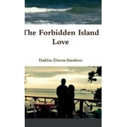 Forbidden Island Love: by Dahlia Dixon Satahoo (Hardcover)