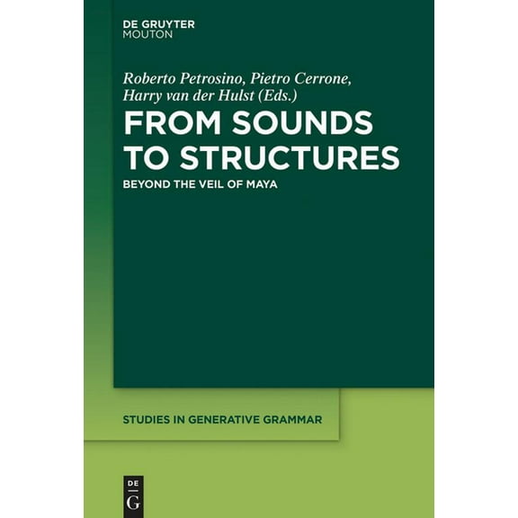 Studies in Generative Grammar [Sgg] From Sounds to Structures: Beyond the Veil of Maya, Book 135, (Paperback)