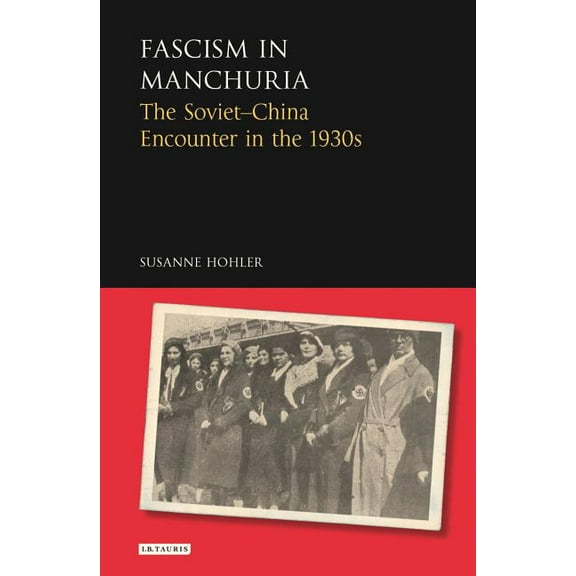 Library of Modern Russia: Fascism in Manchuria: The Soviet-China Encounter in the 1930s (Hardcover)