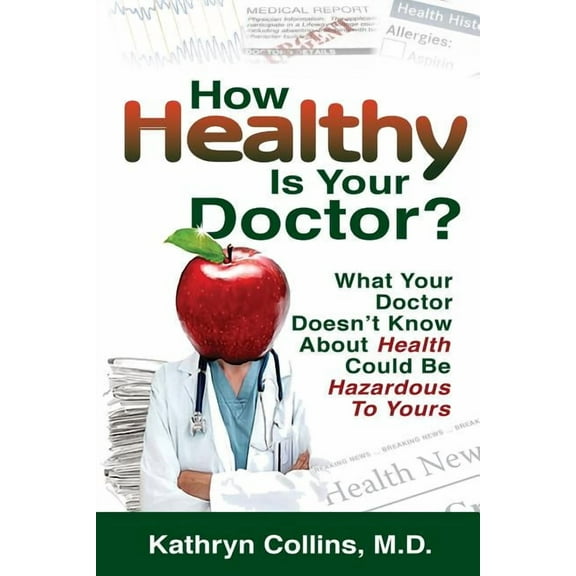 How Healthy is Your Doctor?: What Your Doctor Doesn't Know About Health Could be Hazardous to Yours (Paperback)