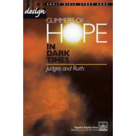 Pre-Owned Glimmers of Hope in Dark Times: Judges and Ruth (Life Design: Adult Bible Study Book) (Paperback) 159402247X 9781594022470