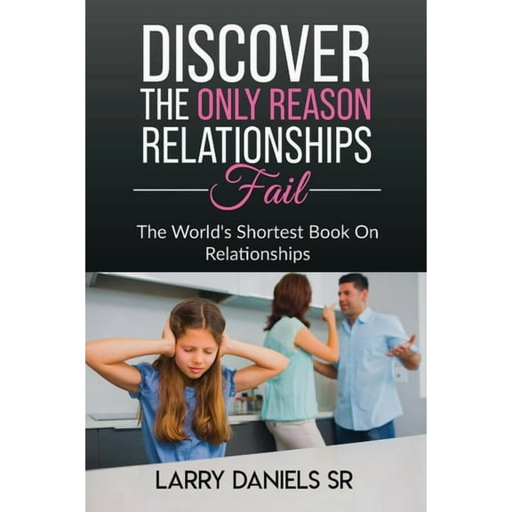 THE WORLD'S SHORTEST BOOK ON RELATIONSHIPS, Discover the ONLY reason relationships fail., (Paperback)